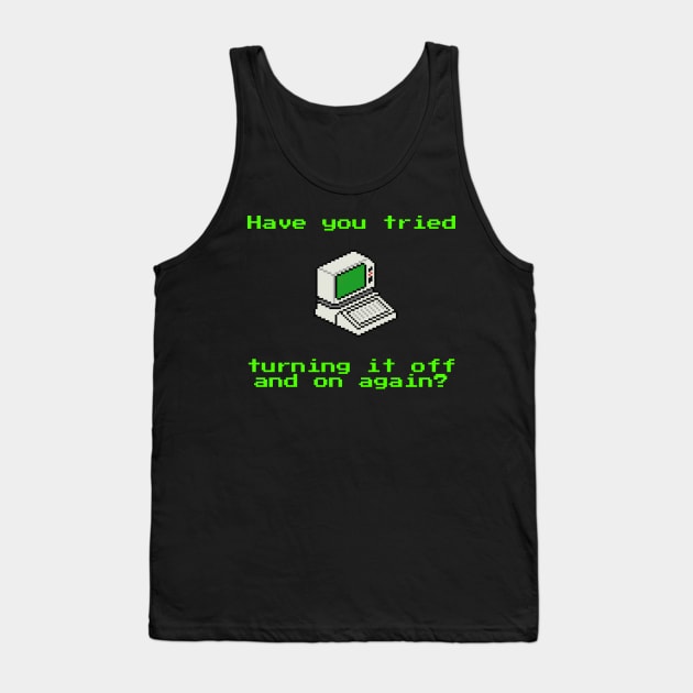 Have you tried turning it off and on again? Tank Top by uselessandshiny